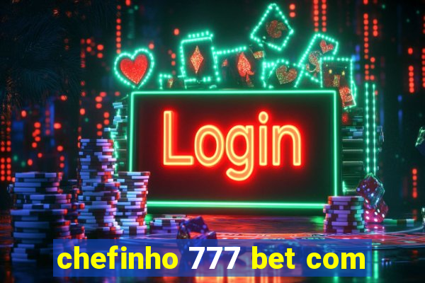 chefinho 777 bet com